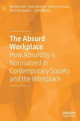 The Absurd Workplace: How Absurdity Is Normalized in Contemporary Society and the Workplace (2023)