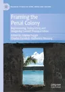 Framing the Penal Colony: Representing, Interpreting and Imagining Convict Transportation (2023)