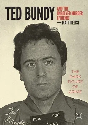 Ted Bundy and the Unsolved Murder Epidemic: The Dark Figure of Crime (2023)