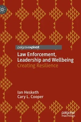 Law Enforcement, Leadership and Wellbeing: Creating Resilience (2023)