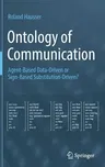 Ontology of Communication: Agent-Based Data-Driven or Sign-Based Substitution-Driven? (2023)