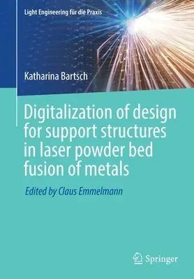 Digitalization of Design for Support Structures in Laser Powder Bed Fusion of Metals (2023)