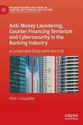 Anti-Money Laundering, Counter Financing Terrorism and Cybersecurity in the Banking Industry: A Comparative Study Within the G-20 (2023)