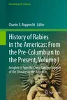 History of Rabies in the Americas: From the Pre-Columbian to the Present, Volume I: Insights to Specific Cross-Cutting Aspects of the Disease in the A