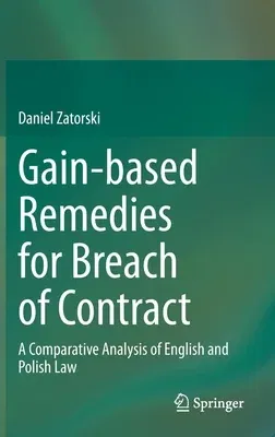 Gain-Based Remedies for Breach of Contract: A Comparative Analysis of English and Polish Law (2023)