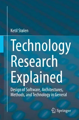 Technology Research Explained: Design of Software, Architectures, Methods, and Technology in General (2023)