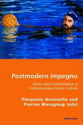 Postmodern Impegno - Impegno postmoderno: Ethics and Commitment in Contemporary Italian Culture - Etica e engagement nella cultura italiana contempora