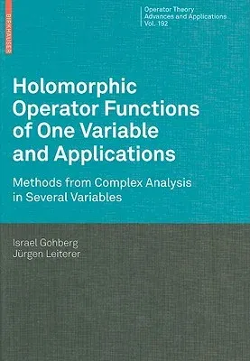 Holomorphic Operator Functions of One Variable and Applications: Methods from Complex Analysis in Several Variables