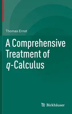 A Comprehensive Treatment of Q-Calculus (2012)