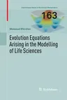 Evolution Equations Arising in the Modelling of Life Sciences (2013)