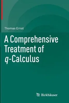 A Comprehensive Treatment of Q-Calculus (2012)