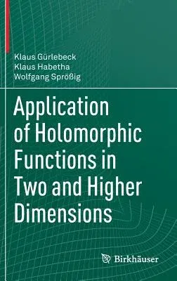 Application of Holomorphic Functions in Two and Higher Dimensions (2016)