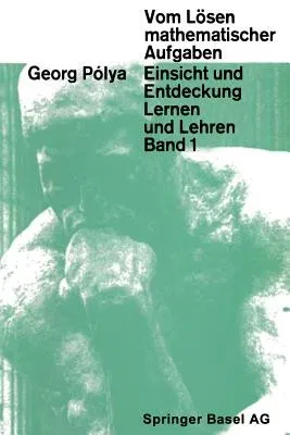 Vom Lösen Mathematischer Aufgaben: Einsicht Und Entdeckung, Lernen Und Lehre (2. Aufl. 1979. Softcover Reprint of the Original 2nd 1979)