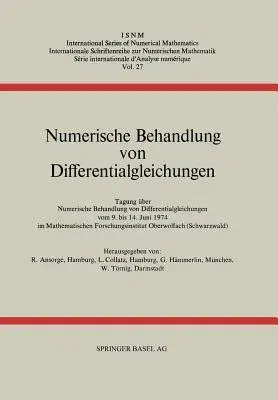 Numerische Behandlung Von Differentialgleichungen: Tagung Im Mathematischen Forschungsinstitut Oberwolfach Vom 9. Bis 14. Juni 1974 (Softcover Reprint