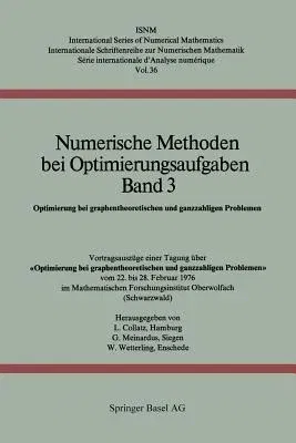 Numerische Methoden Bei Optimierungsaufgaben Band 3: Optimierung Bei Graphentheoretischen Und Ganzzahligen Problemen (1977)