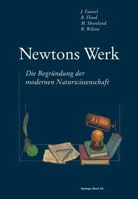 Newtons Werk: Die Begründung Der Modernen Naturwissenschaft (Softcover Reprint of the Original 1st 1993)