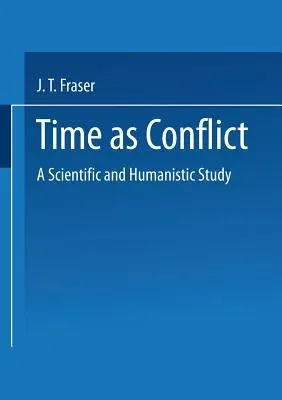 Time as Conflict: A Scientific and Humanistic Study (Softcover Reprint of the Original 1st 1978)