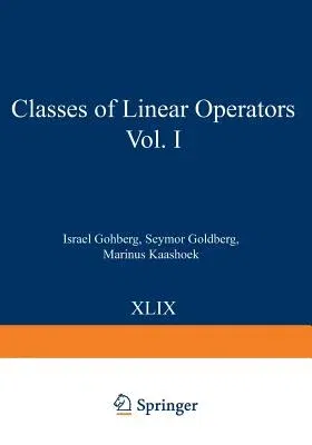 Classes of Linear Operators Vol. I (Softcover Reprint of the Original 1st 1990)