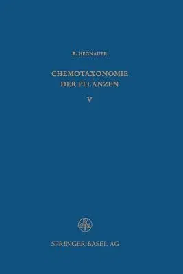 Chemotaxonomie Der Pflanzen: Eine Übersicht Über Die Verbreitung Und Die Systematische Bedeutung Der Pflanzenstoffe (1969)