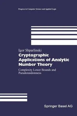 Cryptographic Applications of Analytic Number Theory: Complexity Lower Bounds and Pseudorandomness (Softcover Reprint of the Original 1st 2003)