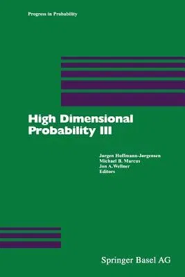 High Dimensional Probability III (Softcover Reprint of the Original 1st 2003)