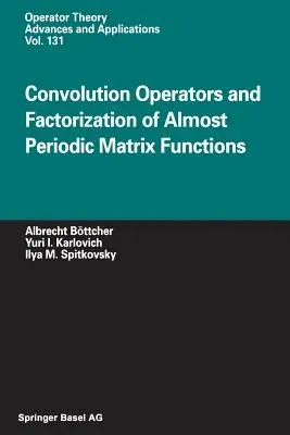 Convolution Operators and Factorization of Almost Periodic Matrix Functions (Softcover Reprint of the Original 1st 2002)