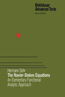 The Navier-Stokes Equations: An Elementary Functional Analytic Approach (Softcover Reprint of the Original 1st 2001)