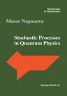 Stochastic Processes in Quantum Physics (Softcover Reprint of the Original 1st 2000)