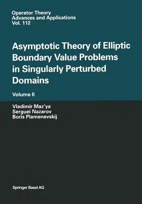 Asymptotic Theory of Elliptic Boundary Value Problems in Singularly Perturbed Domains Volume II: Volume II (Softcover Reprint of the Original 1st 2000