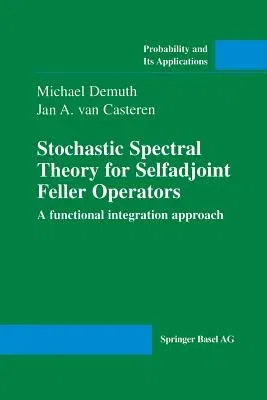 Stochastic Spectral Theory for Selfadjoint Feller Operators: A Functional Integration Approach (Softcover Reprint of the Original 1st 2000)