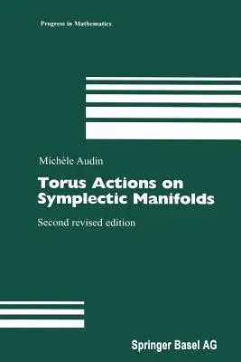 Torus Actions on Symplectic Manifolds (Softcover Reprint of the Original 2nd 2004)