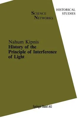 History of the Principle of Interference of Light (Softcover Reprint of the Original 1st 1991)