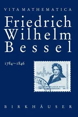 Friedrich Wilhelm Bessel 1784-1846 (Softcover Reprint of the Original 1st 1995)