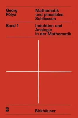 Mathematik Und Plausibles Schliessen: Band 1 Induktion Und Analogie in Der Mathematik (3. Aufl. 1988. Softcover Reprint of the Original 3rd 1988)