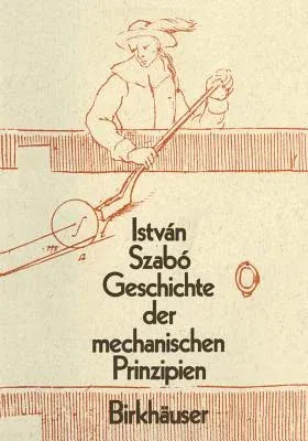 Geschichte Der Mechanischen Prinzipien: Und Ihrer Wichtigsten Anwendungan (3. Aufl. 1977)