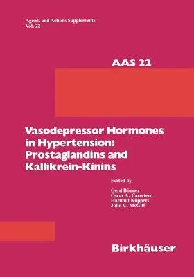 Vasodepressor Hormones in Hypertension: Prostaglandins and Kallikrein-Kinins: Prostaglandins and Kinins (Softcover Reprint of the Original 1st 1987)