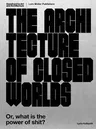 The Architecture of Closed Worlds: Or, What Is the Power of Shit?