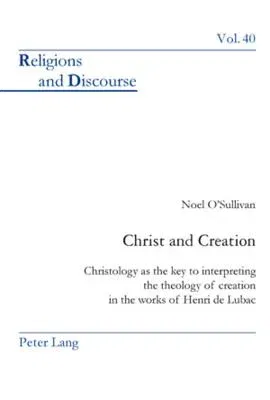 Christ and Creation: Christology as the key to interpreting the theology of creation in the works of Henri de Lubac