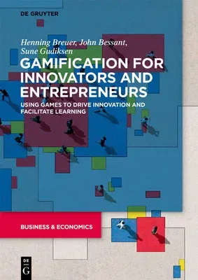 Gamification for Innovators and Entrepreneurs: Using Games to Drive Innovation and Facilitate Learning