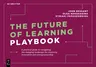 The Future of Learning Playbook: A Practical Guide to Navigating the Changing Landscape for Creativity, Innovation and Entrepreneurship