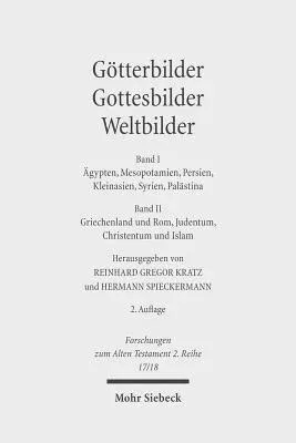 Gotterbilder - Gottesbilder - Weltbilder: Polytheismus Und Monotheismus in Der Welt Der Antike. Band I: Agypten, Mesopotamien, Persien, Kleinasien, Sy