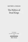 The Politics of Dead Kings: Dynastic Ancestors in the Book of Kings and Ancient Israel