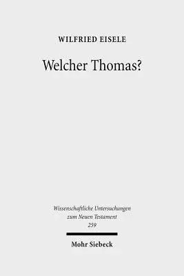 Welcher Thomas?: Studien Zur Text- Und Uberlieferungsgeschichte Des Thomasevangeliums