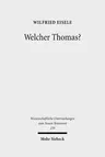 Welcher Thomas?: Studien Zur Text- Und Uberlieferungsgeschichte Des Thomasevangeliums