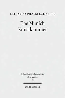 The Munich Kunstkammer: Art, Nature, and the Representation of Knowledge in Courtly Contexts