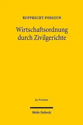 Wirtschaftsordnung Durch Zivilgerichte: Evolution Und Legitimation Der Rechtsprechung in Deregulierten Branchen