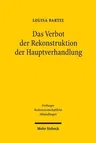 Das Verbot Der Rekonstruktion Der Hauptverhandlung: Versuch Einer Legitimation