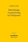 Mitwirkungsverantwortung Im Zivilprozess: Ein Beitrag Zum Verhaltnis Von Parteiherrschaft Und Richtermacht, Zur Wechselwirkung Von Materiellem Recht U