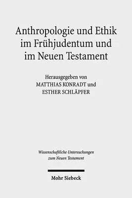 Anthropologie Und Ethik Im Fruhjudentum Und Im Neuen Testament: Wechselseitige Wahrnehmungen. Internationales Symposium in Verbindung Mit Dem Projekt