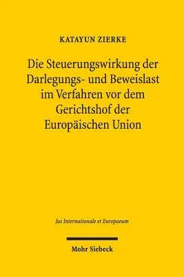 Die Steuerungswirkung Der Darlegungs- Und Beweislast Im Verfahren VOR Dem Gerichtshof Der Europaischen Union